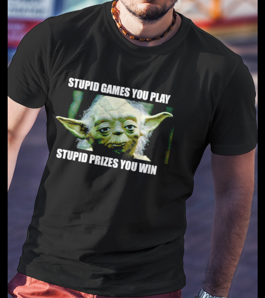 Stupid Games You Play Stupid Prizes You Win Yoda Star Wars Meme T-Shirt