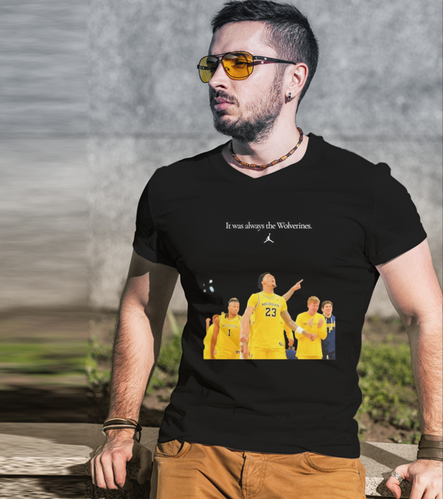 It Was Always The Michigan Wolverines 2026 NCAA Mens Basketball Team Celebration T-Shirt