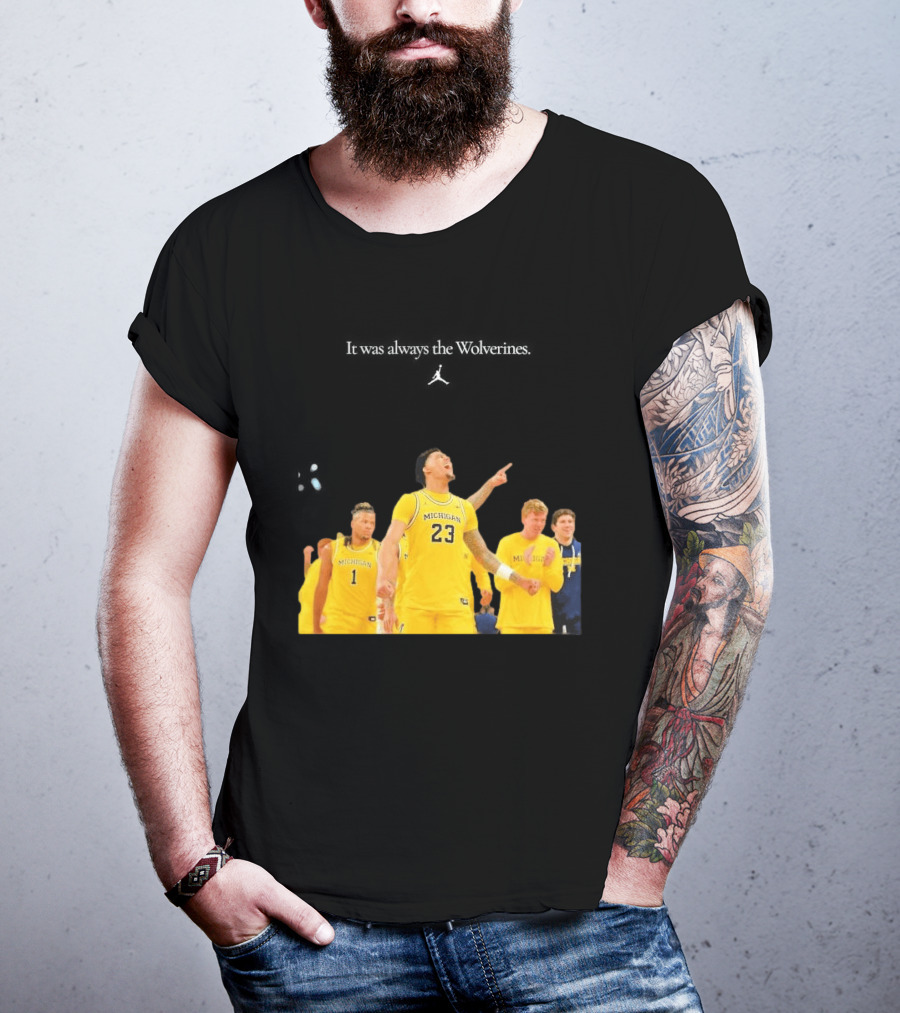 It Was Always The Michigan Wolverines 2026 NCAA Mens Basketball Team Celebration T-Shirt