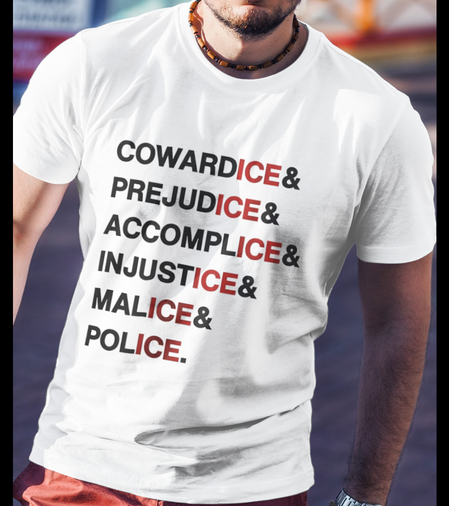 Cowardice Prejudice Accomplice Injustice Malice Police Text Anti Ice T-Shirt