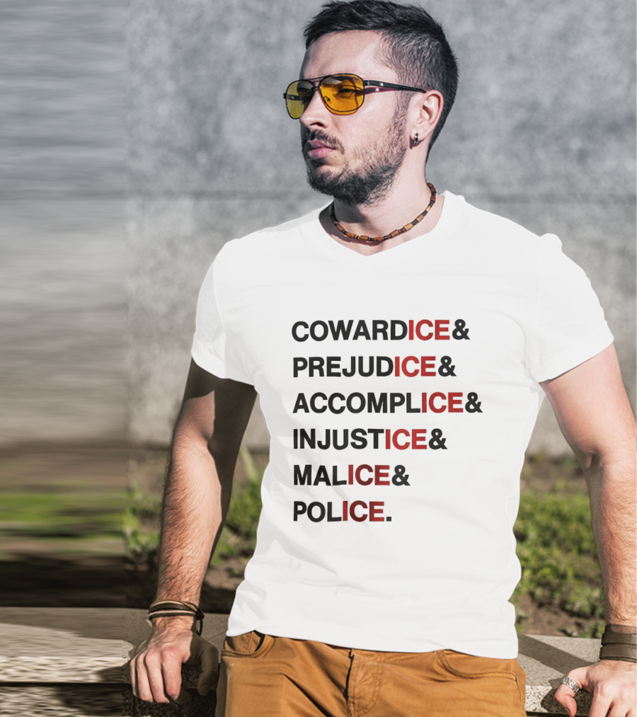 Cowardice Prejudice Accomplice Injustice Malice Police Text Anti Ice T-Shirt