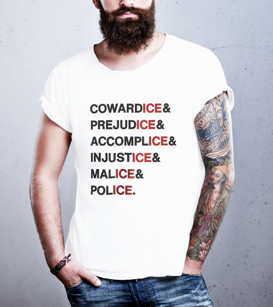 Cowardice Prejudice Accomplice Injustice Malice Police Text Anti Ice T-Shirt