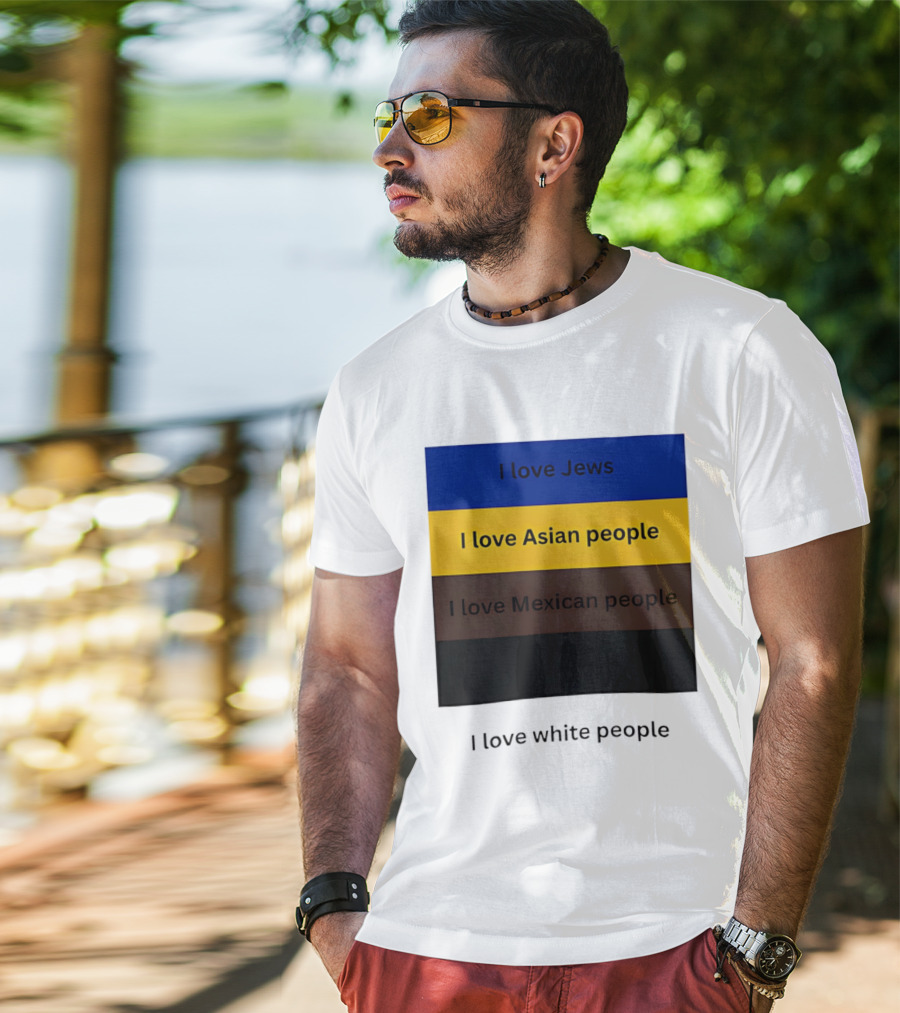 I Love Jews Asian Mexican White People Inclusivity Message T-Shirt