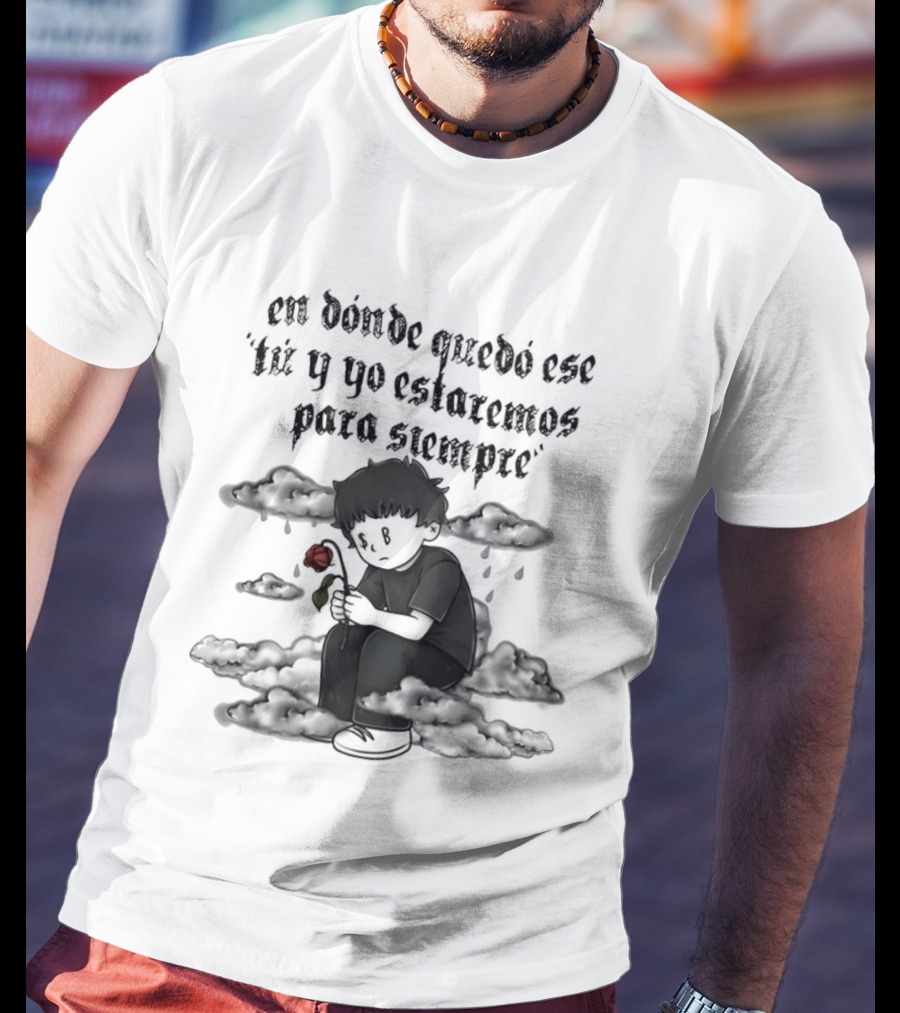 Sad Boyz En Donde Quedó Ese Tú Y Yo Estaremos Para Siempre Red Rose And Lonely Figure T-Shirt