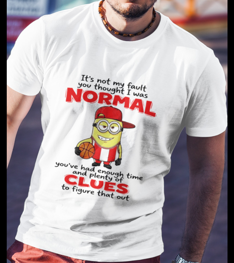 It's Not My Fault You Thought I Was Normal Plenty Of Clues Basketball Minion T-Shirt