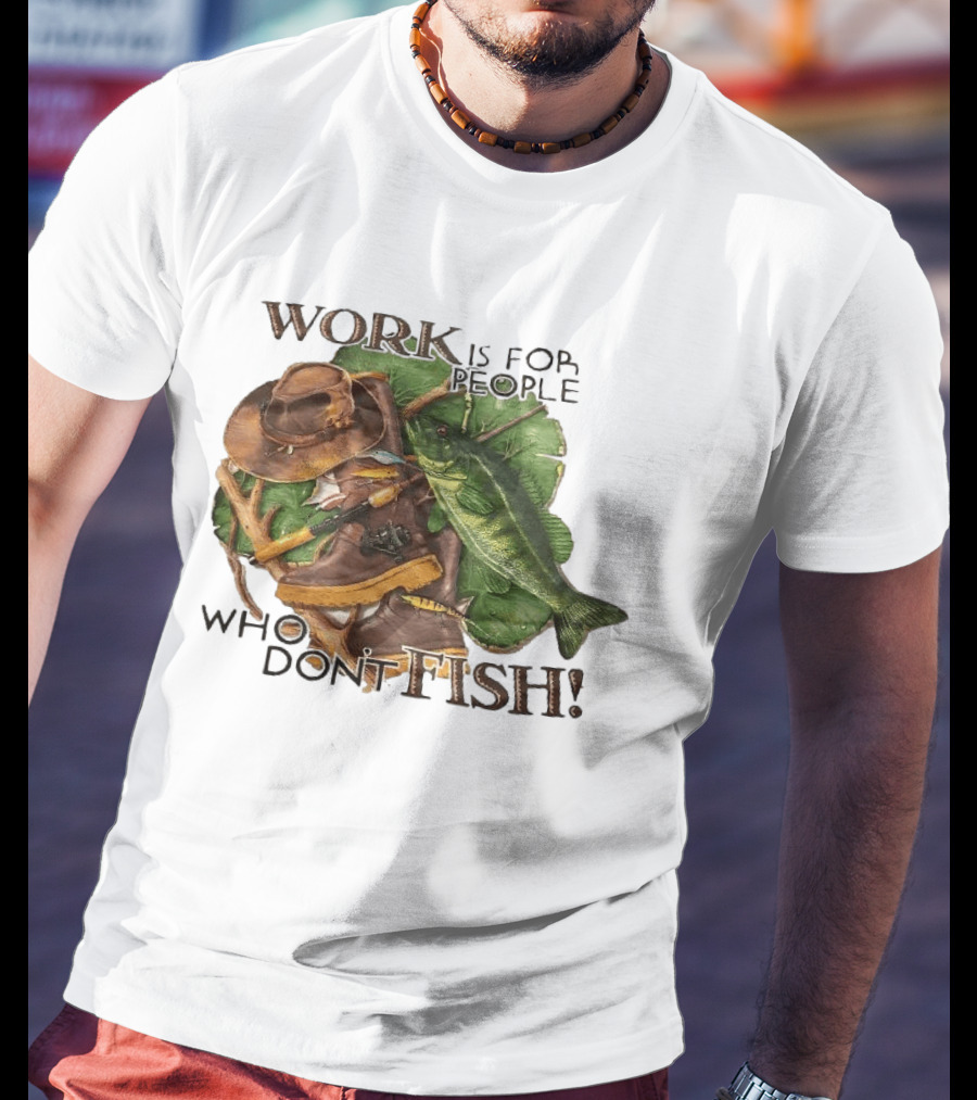 Work Is For People Who Don't Fish Cowboy Hat Boots Fishing Rod Bass T-Shirt