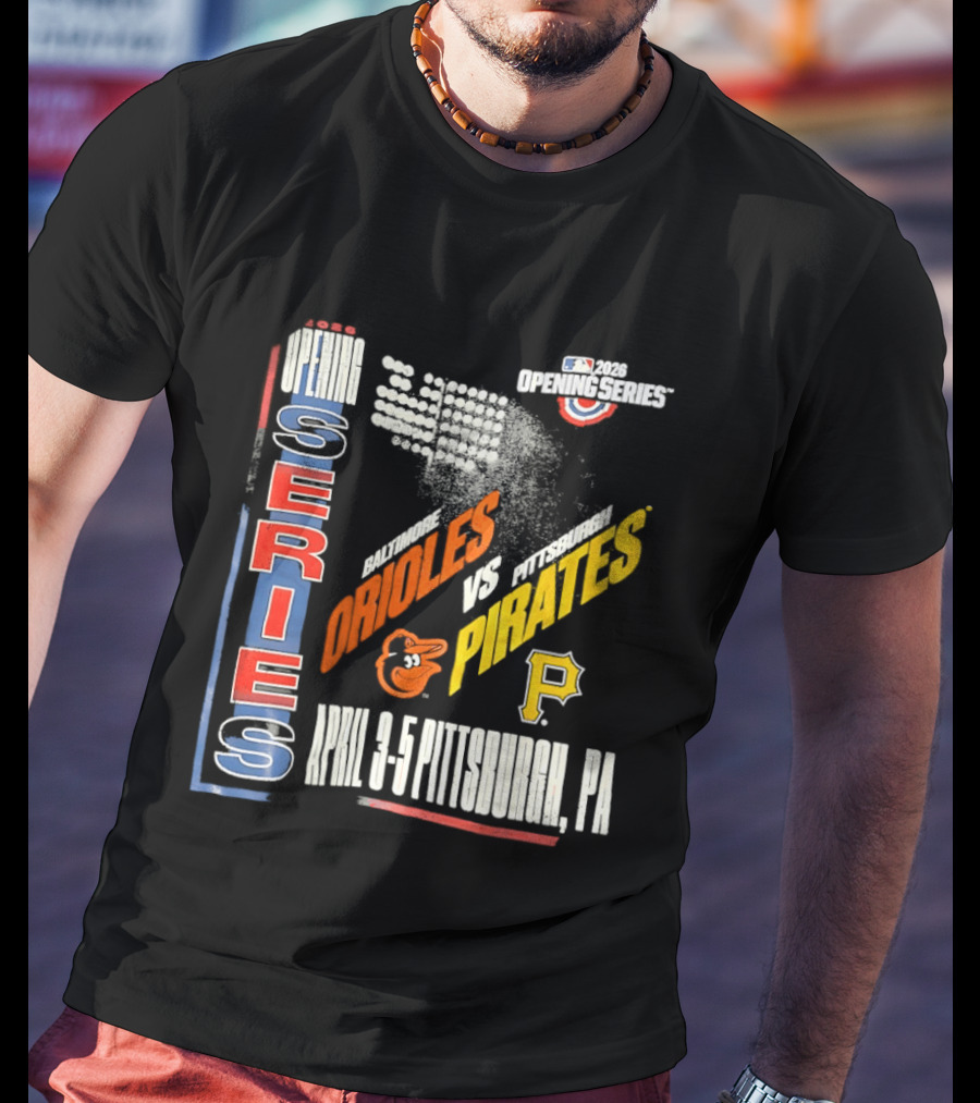 MLB Opening Series 2026 Orioles Vs Pirates April 3 5 Pittsburgh PA T-Shirt
