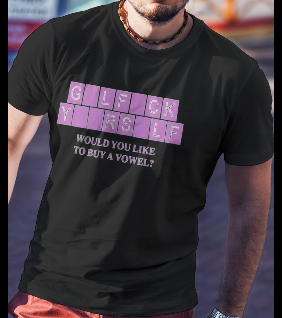 G L F C K Y R S L F Would You Like To Buy A Vowel T-Shirt