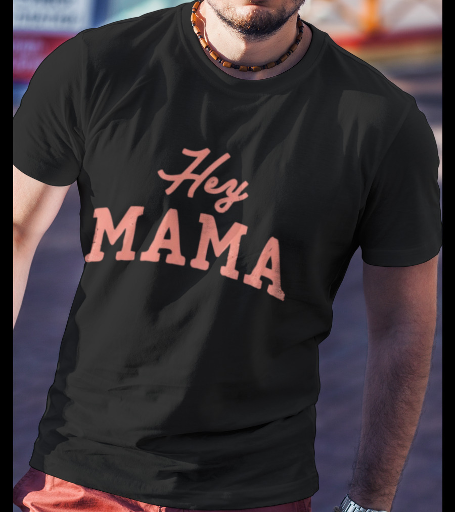 Hey Mama Mother's Day 2026 Celebratory Expression T-Shirt