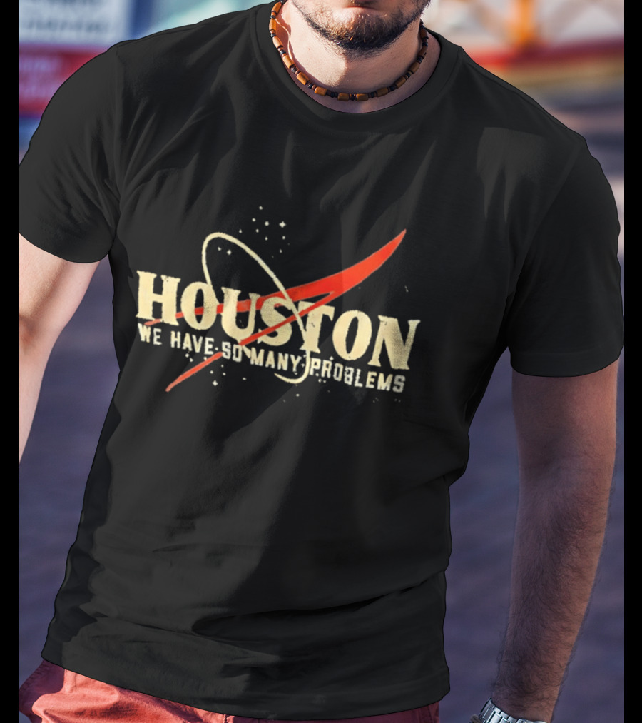 Houston We Have So Many Problems NASA Logo Parody Space T-Shirt