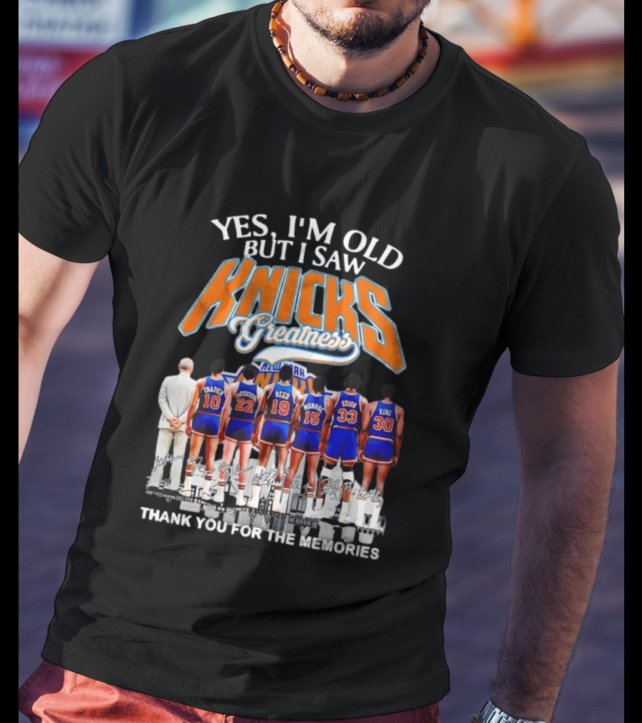 Yes I'm Old But I Saw Knicks Greatness New York Memories T-Shirt
