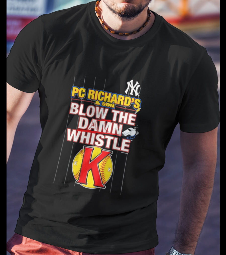 New York Yankees PC Richard's And Son Blow The Damn Whistle K Baseball T-Shirt