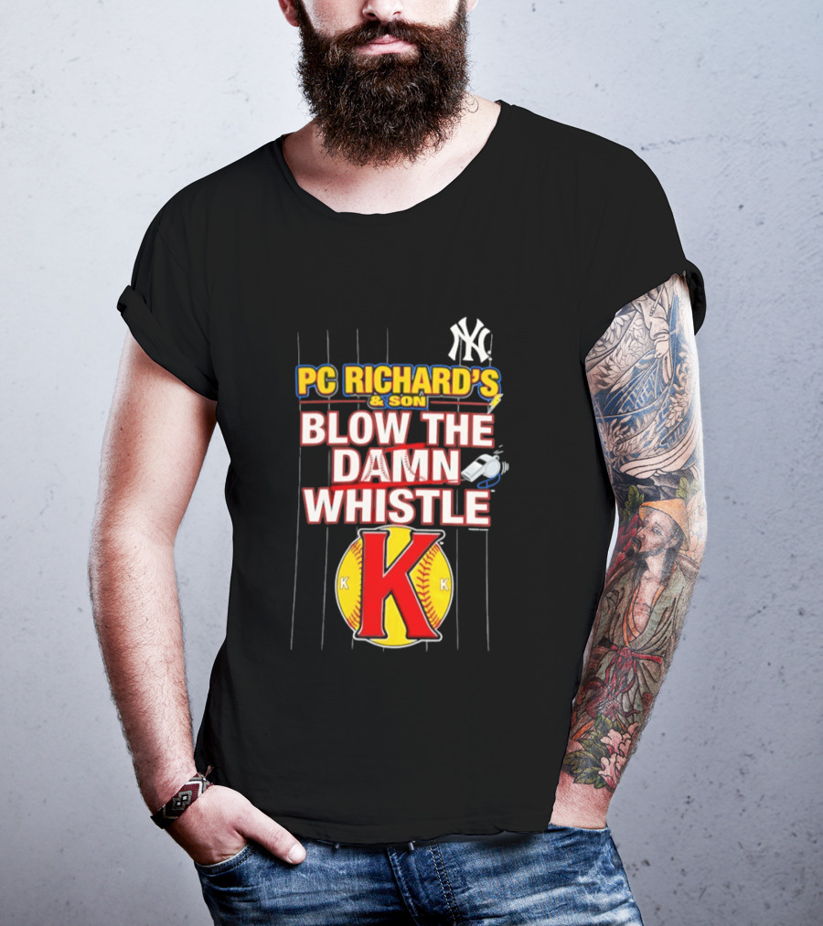 New York Yankees PC Richard's And Son Blow The Damn Whistle K Baseball T-Shirt