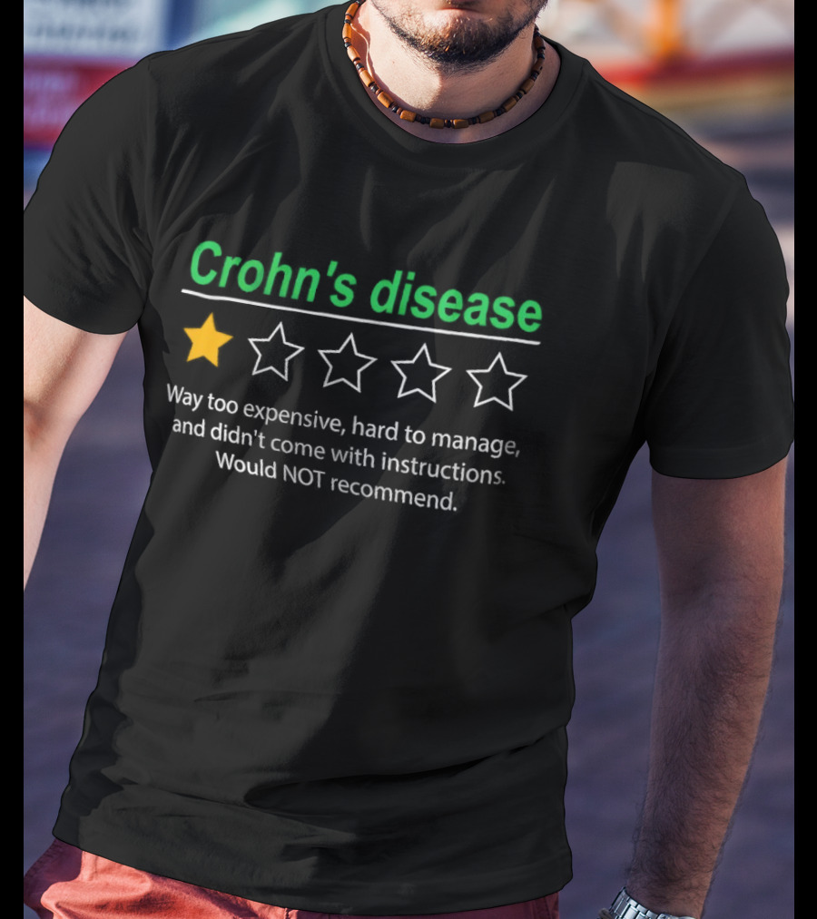 Crohn's Disease 1 Star Way Too Expensive Hard To Manage No Instructions Would Not Recommend T-Shirt
