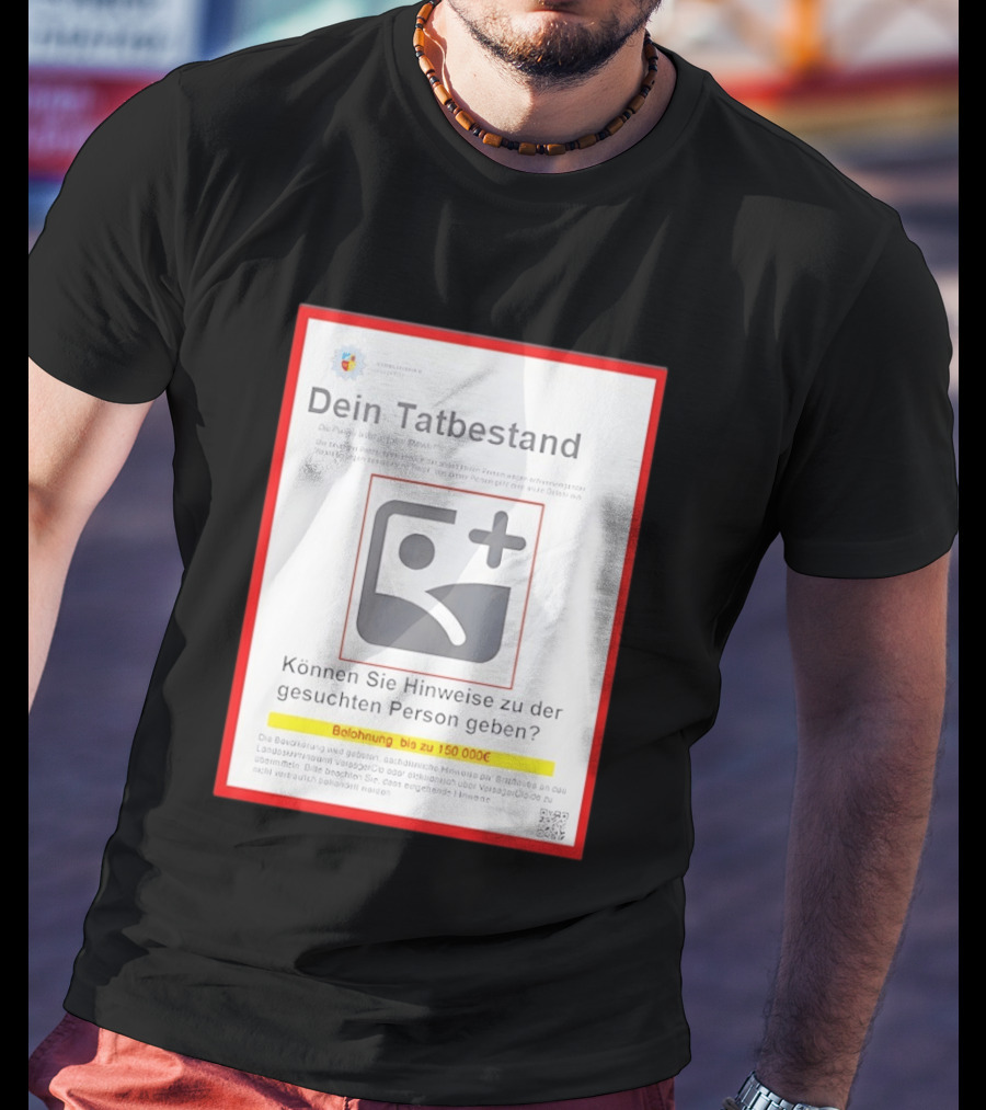 Dein Tat Bestand Konnen Sie Hinweise Zu Der Gesuchten Person Geben T-Shirt