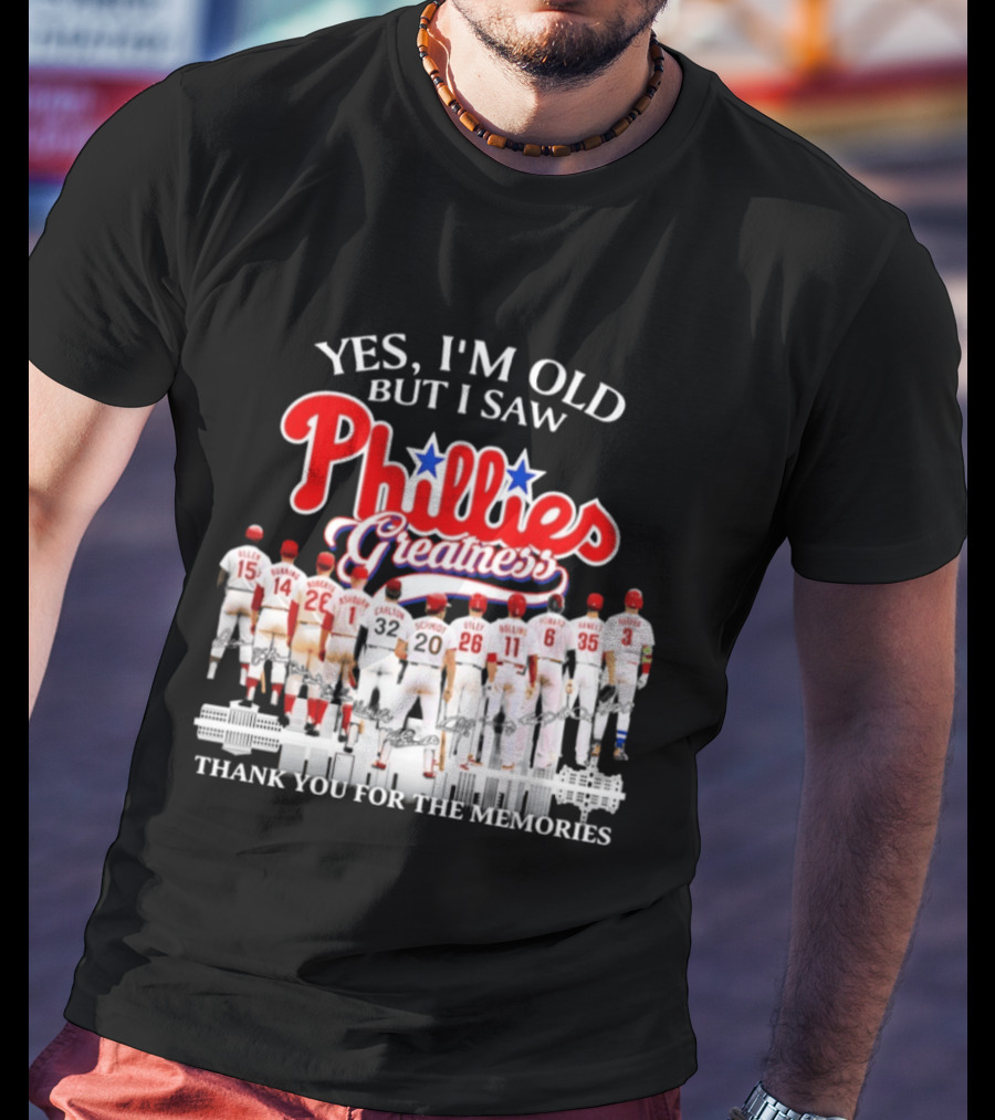 Yes I'm Old But I Saw Phillies Greatness Thank You For The Memories T-Shirt