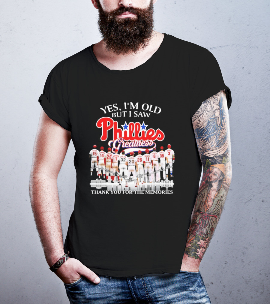 Yes I'm Old But I Saw Phillies Greatness Thank You For The Memories T-Shirt