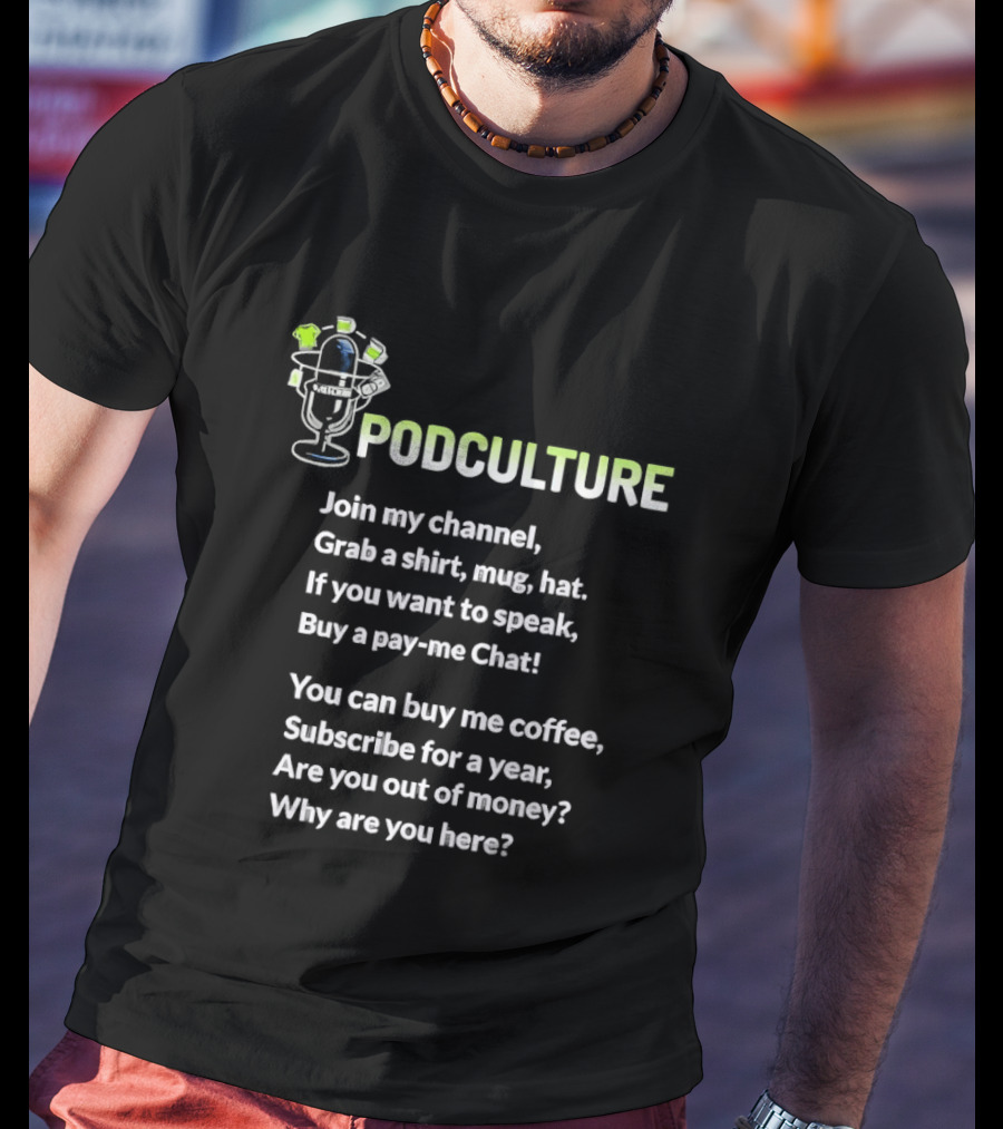 Podculture Join My Channel Grab A Hat Subscribe Buy Me Coffee T-Shirt