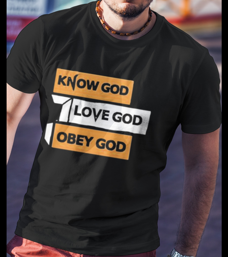 Know God Love God Obey God Christian Faith Inspirational Message T-Shirt