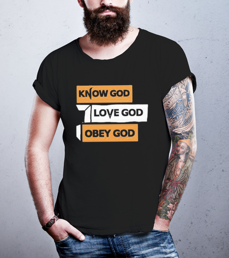 Know God Love God Obey God Christian Faith Inspirational Message T-Shirt