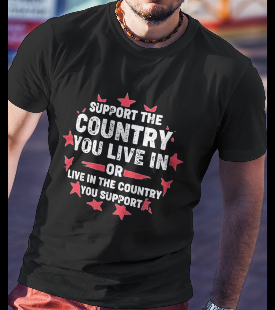Support The Country You Live In Or Live In The Country You Support Red Stars T-Shirt
