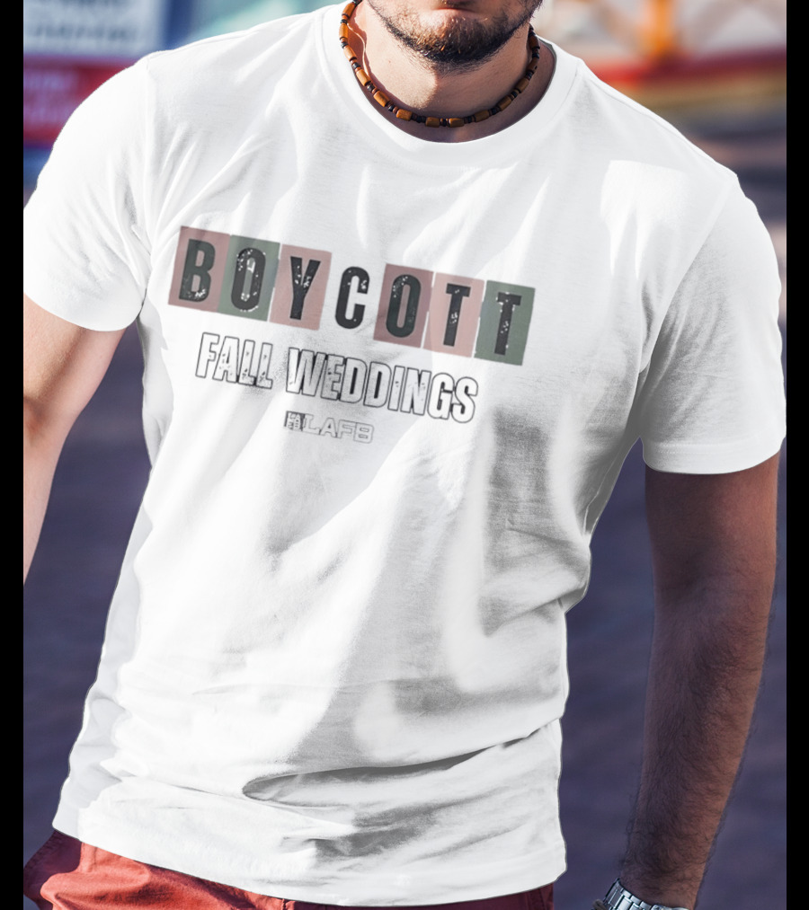 Boycott Fall Weddings LAFB T-Shirt