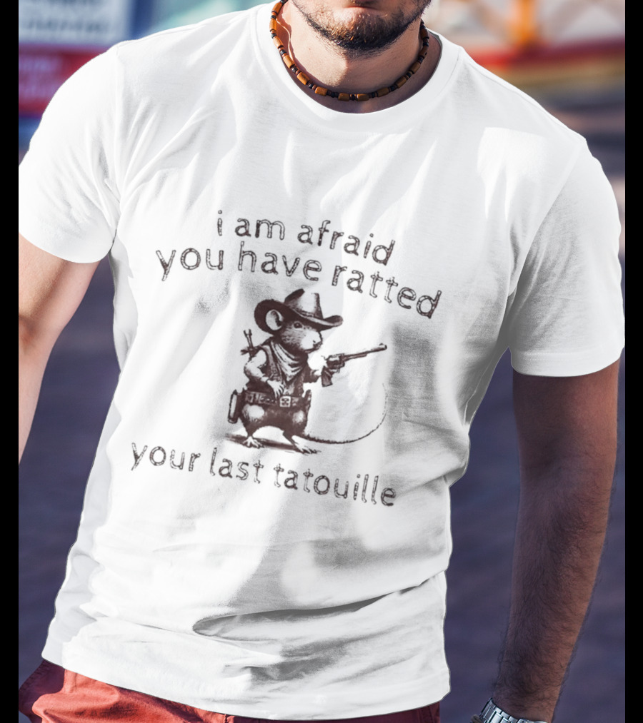 I Am Afraid You Have Ratted Your Last Tatouille Cowboy Rat T-Shirt