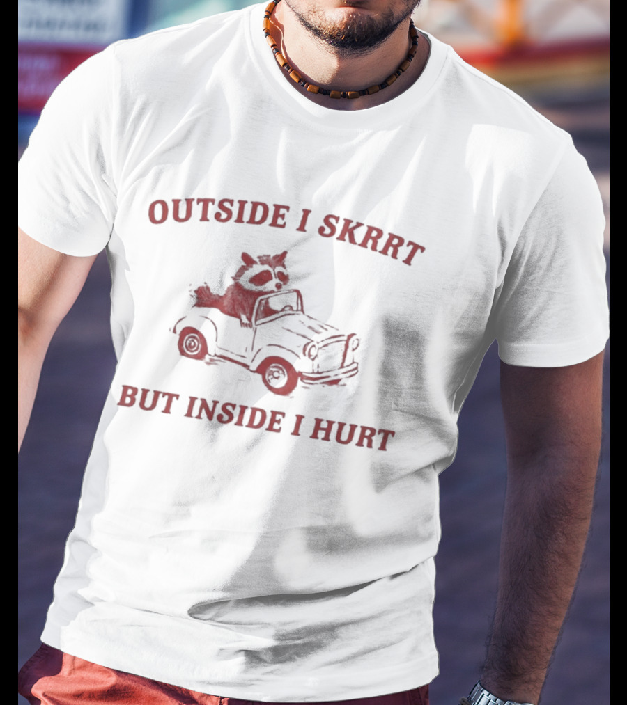 Outside I Skrrt But Inside I Hurt Raccoon In Car T-Shirt