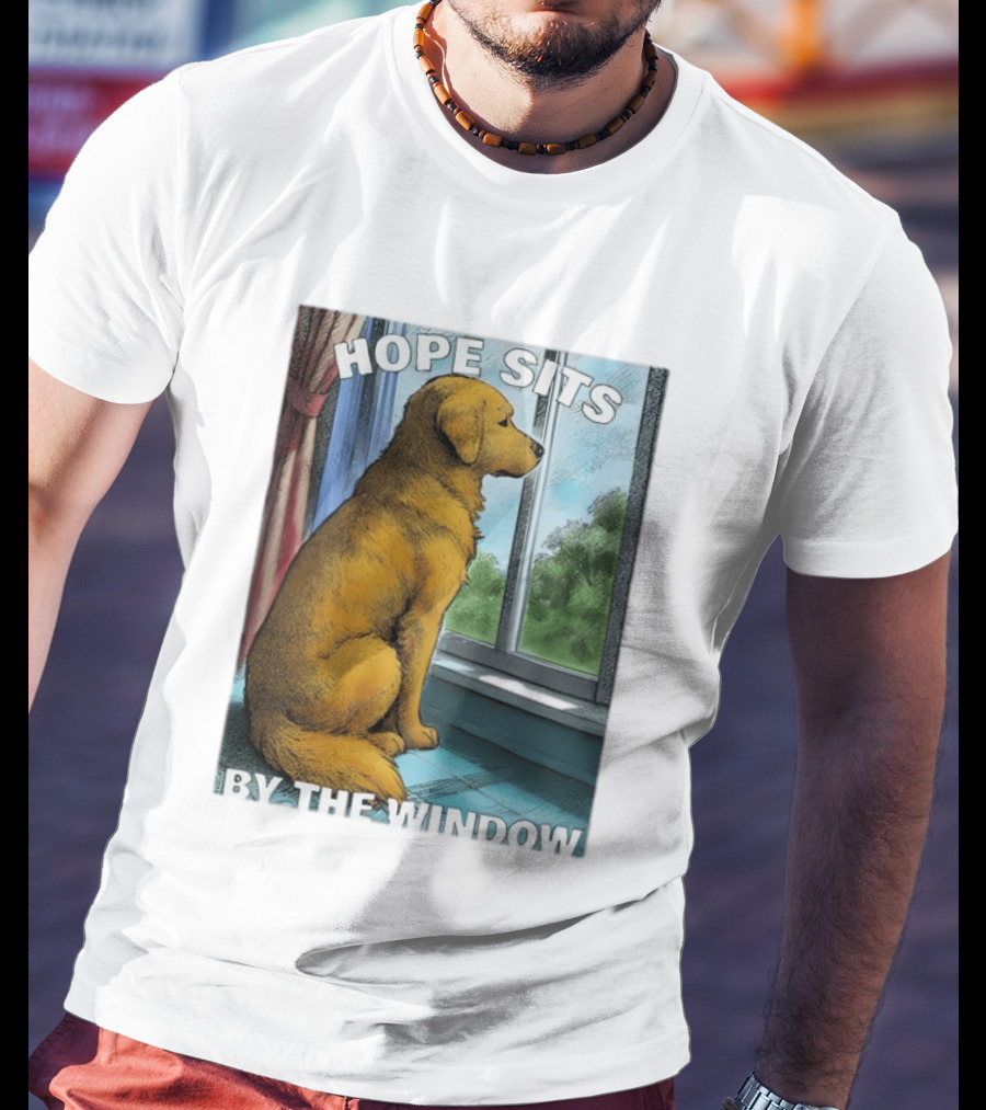 HOPE SITS BY THE WINDOW Dog Looking Out T-Shirt