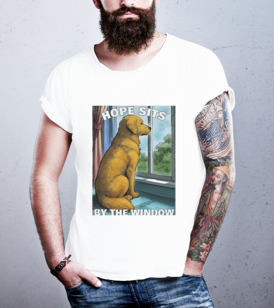 HOPE SITS BY THE WINDOW Dog Looking Out T-Shirt