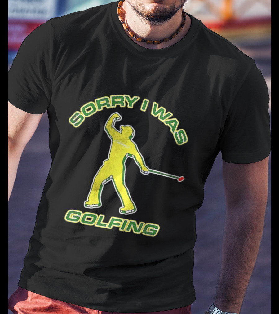 Sorry I Was Golfing Curved Golfer T-Shirt