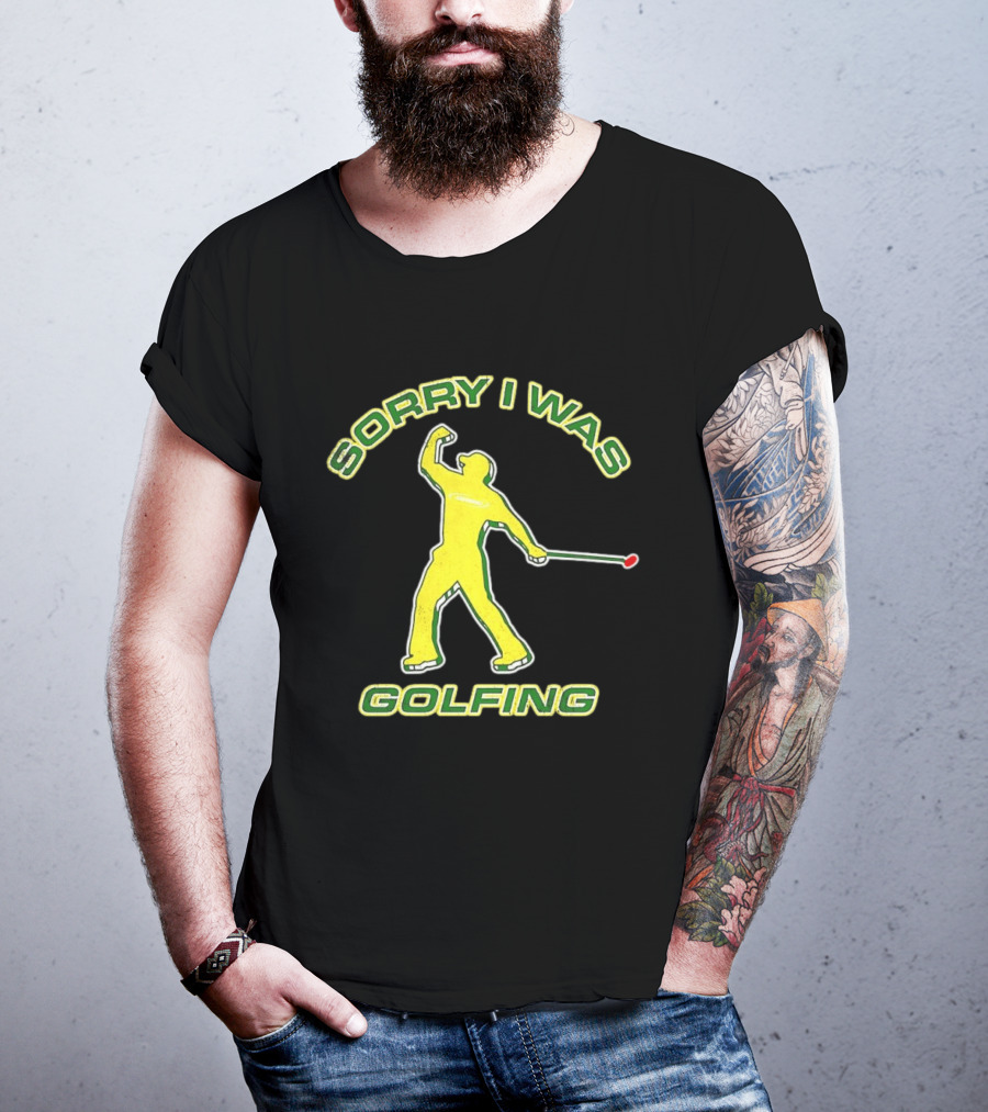 Sorry I Was Golfing Curved Golfer T-Shirt