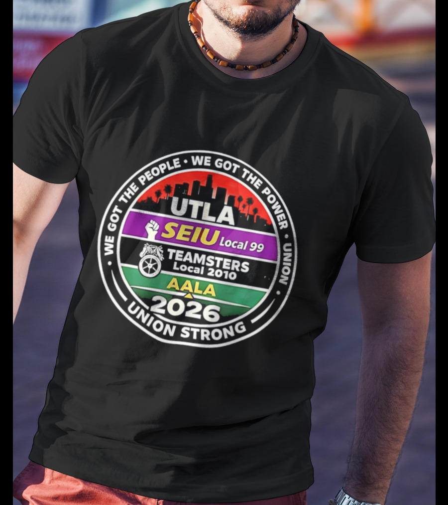 Workers Rights Matter Union Strong UTLA SEIU Local 99 Teamsters Local 2010 AALA 2026 T-Shirt