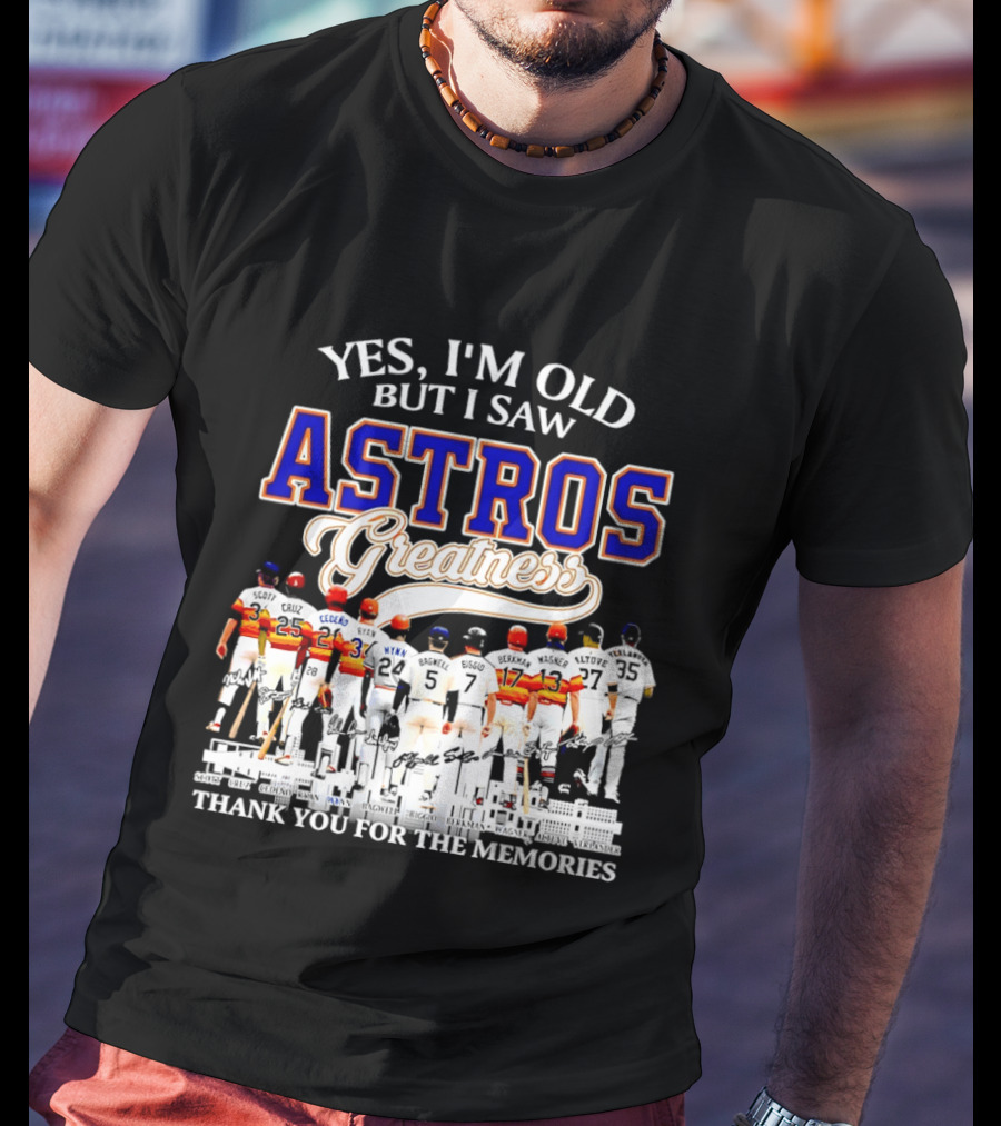 Yes I'm Old But I Saw Astros Greatness Thank You For The Memories T-Shirt