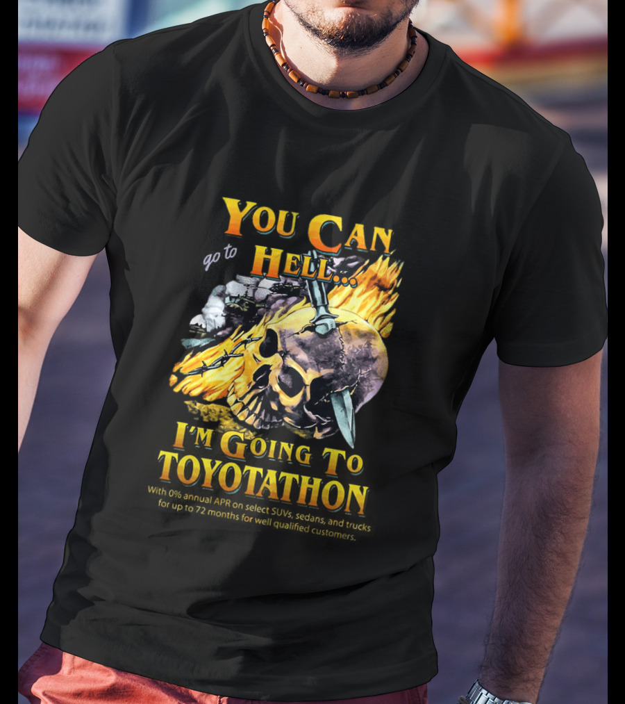 You Can Go To Hell I'm Going To Toyotathon Skull Flames And Chains T-Shirt