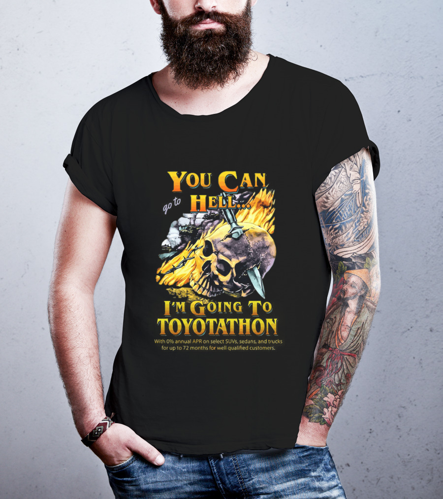 You Can Go To Hell I'm Going To Toyotathon Skull Flames And Chains T-Shirt