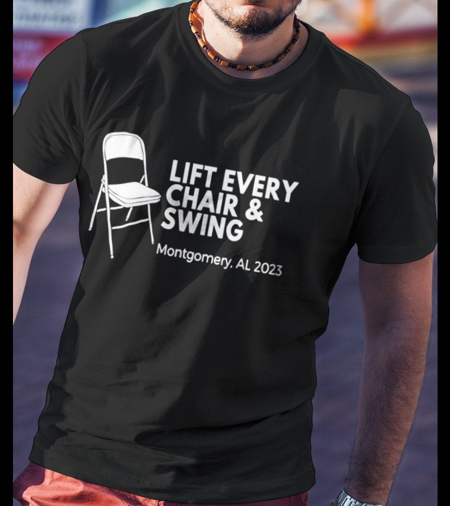 Lift Every Chair And Swing Montgomery AL 2023 T-Shirt