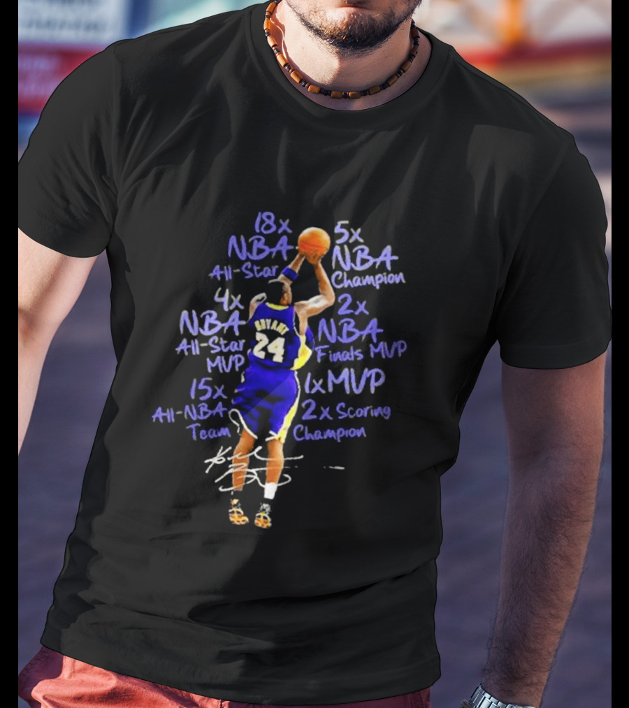 Kobe Bryant 18x NBA All Star 5x Champion 6x MVP 2x Scoring Champion 15x All NBA Team 4x All Star MVP 2x Finals MVP T-Shirt