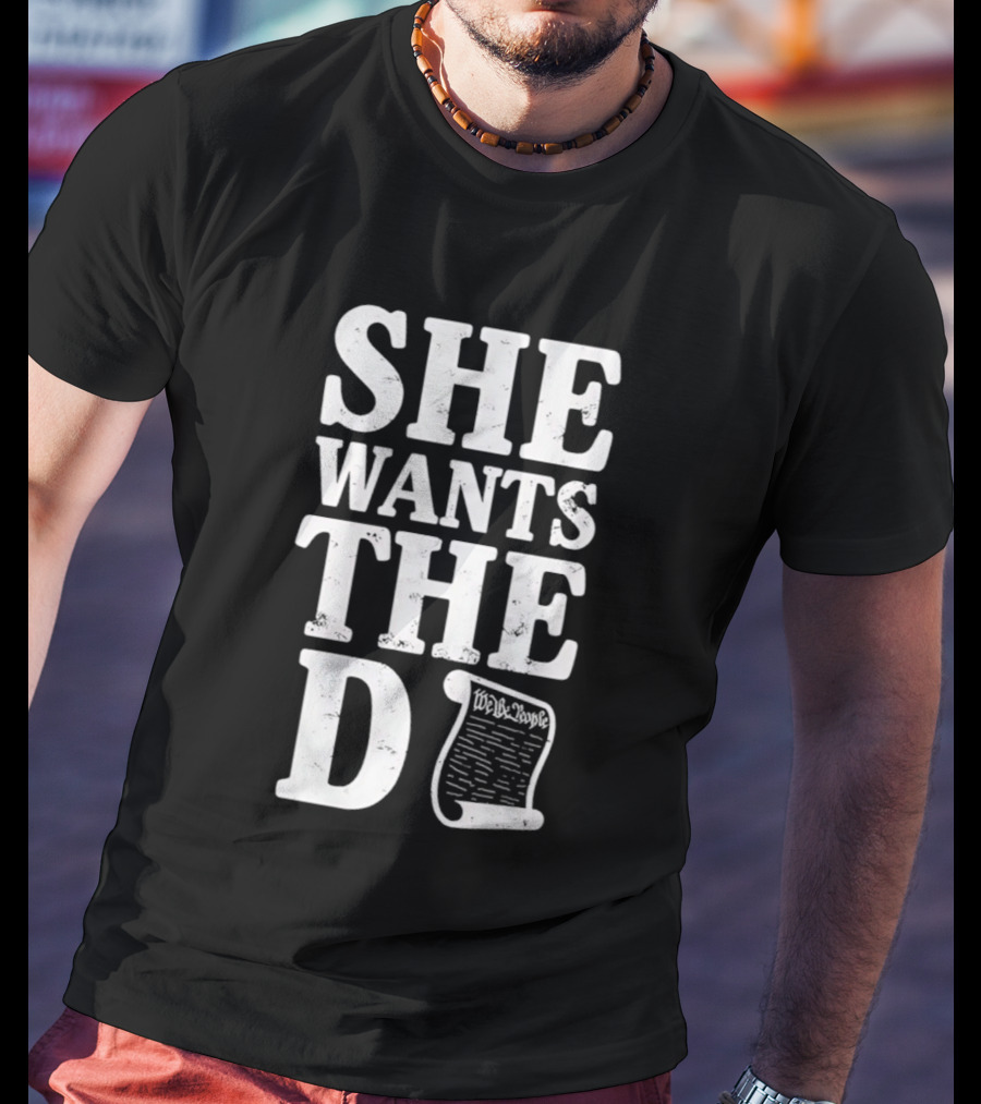 She Wants The D Declaration Independence Scroll T-Shirt