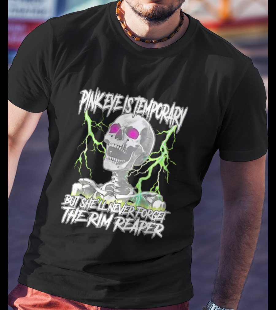 Pinkeye Is Temporary Green Lightning Skeleton She'll Never Forget The Rim Reaper T-Shirt