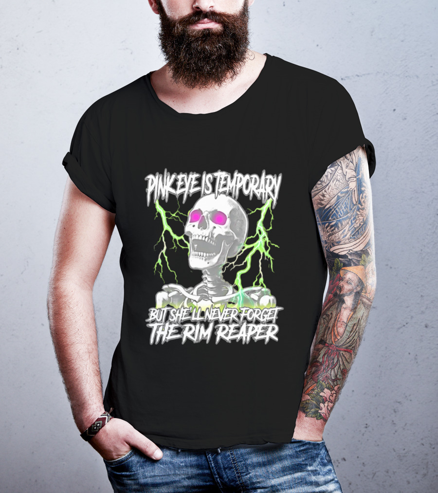 Pinkeye Is Temporary Green Lightning Skeleton She'll Never Forget The Rim Reaper T-Shirt