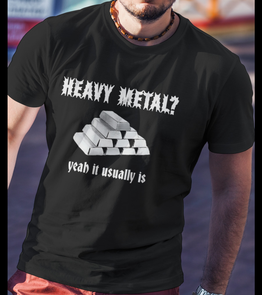 Heavy Metal Yeah It Usually Is Silver Bars Pun T-Shirt
