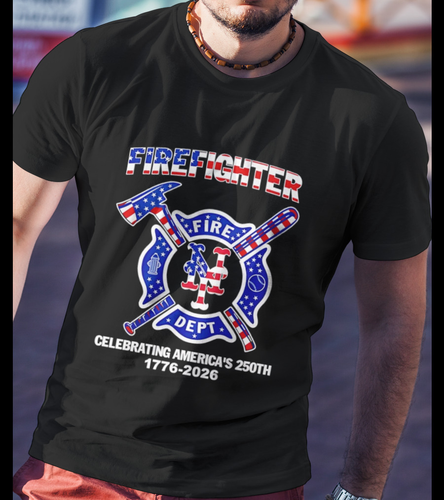 New York Mets Firefighter Fire Dept Celebrating America's 250th 1776 2026 T-Shirt