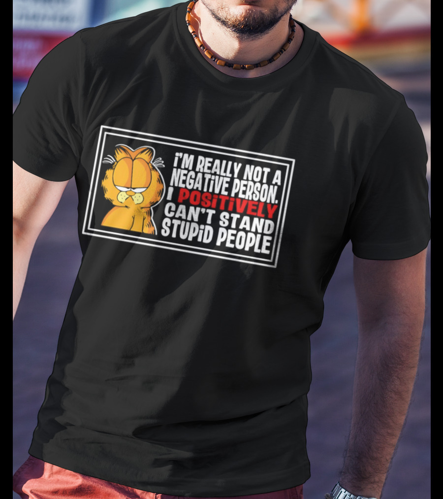 Orange Cat I'm Really Not A Negative Person I Positively Can't Stand Stupid People T-Shirt