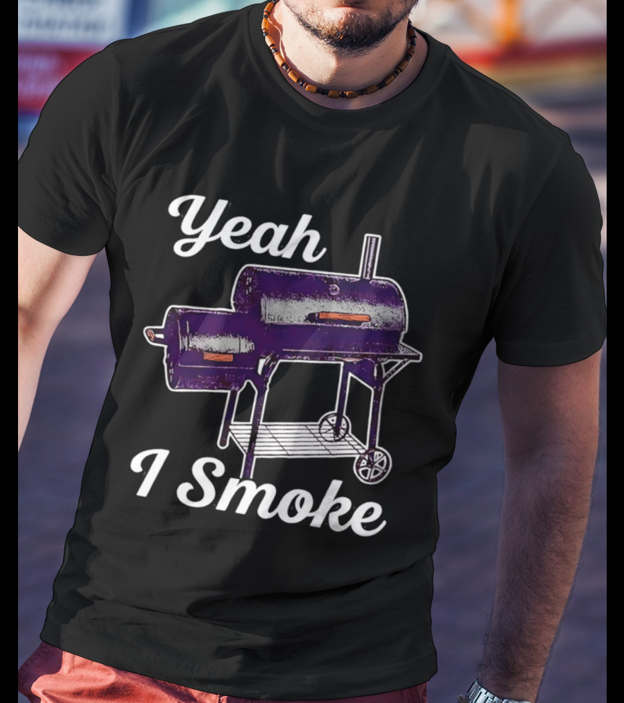 Yeah I Smoke BBQ Grill Smoker T-Shirt