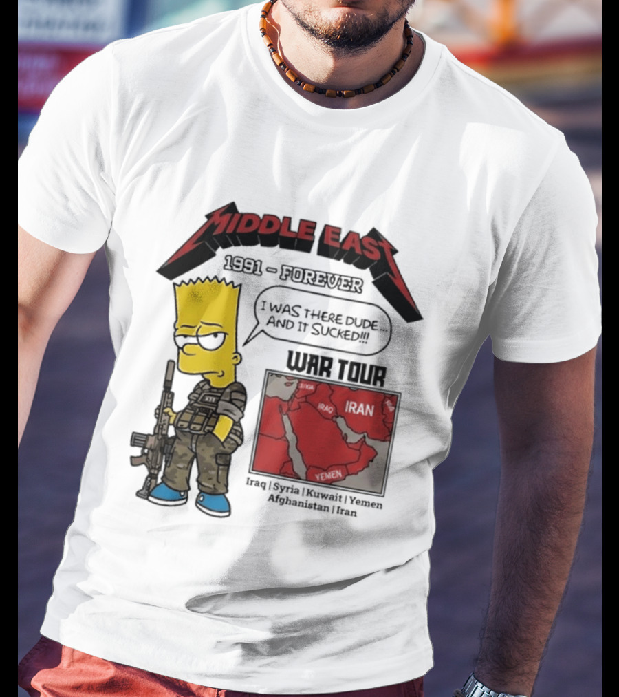 Middle East 1991 Forever I Was There Dude And It Sucked War Tour Bart Simpson Map Iraq Kuwait Yemen Saudi Arabia Oman UAE France T-Shirt