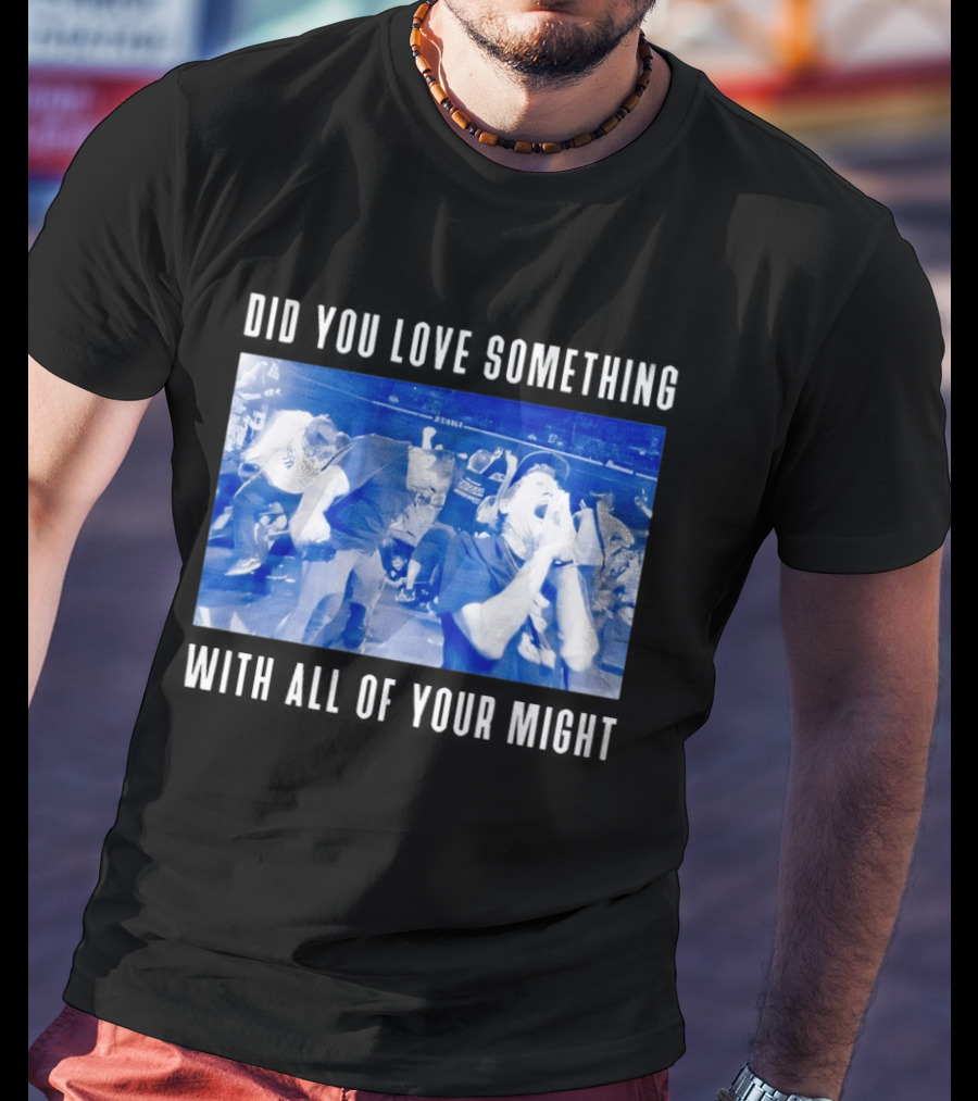 Bane Band Live Performance Did You Love Something With All Of Your Might T-Shirt