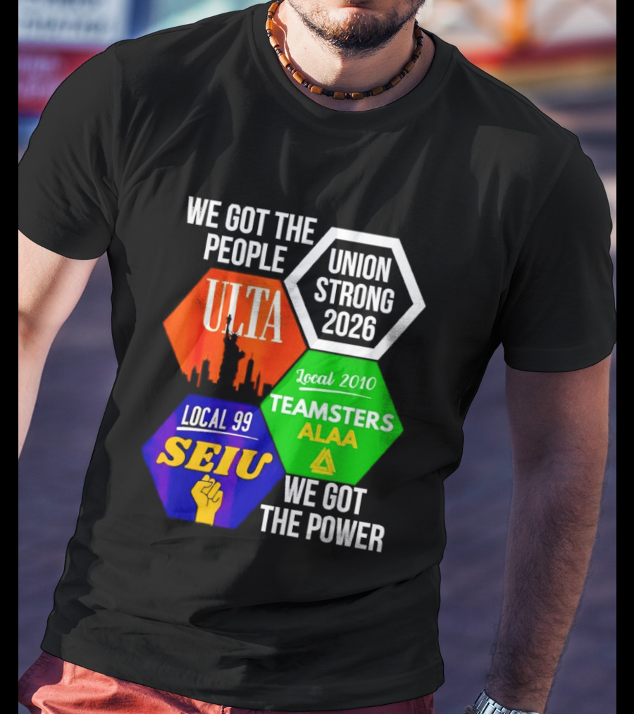 We Got The People Union Strong 2026 UTLA SEIU Teamsters Local 99 ALA T-Shirt