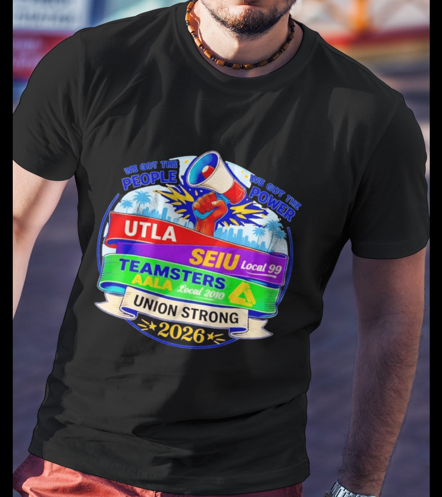 Union Strong 2026 UTLA SEIU Local 99 Teamsters AALA Local 2010 Power T-Shirt