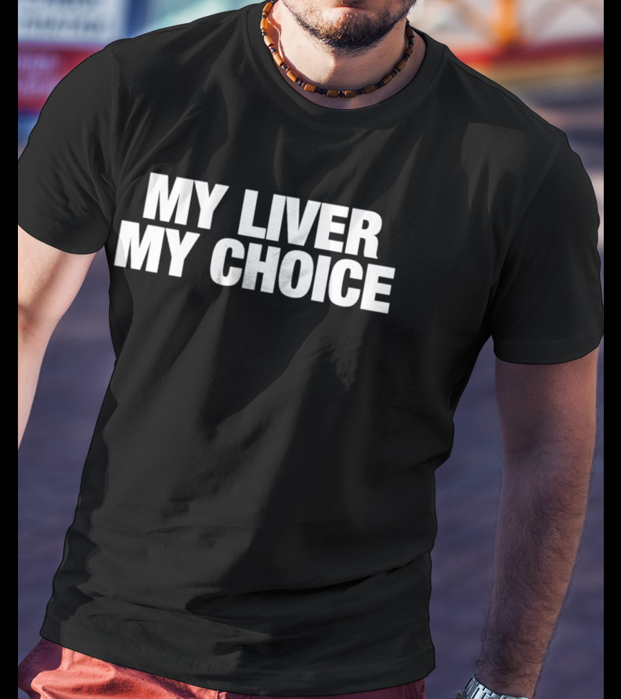 My Liver My Choice T-Shirt